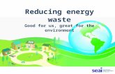 Reducing energy waste Good for us, great for the environment.
