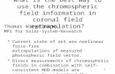 1 What is the best way to use the chromospheric field information in coronal field extrapolation? Current state of art are nonlinear force-free extrapolations.