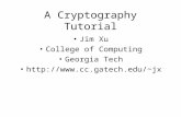 A Cryptography Tutorial Jim Xu College of Computing Georgia Tech jx.