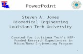 1 PowerPoint Steven A. Jones Biomedical Engineering Louisiana Tech University Created for Louisiana Tech’s NSF-Funded Research Experiences in Micro/Nano.