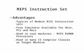 MIPS Instruction Set Advantages –Typical of Modern RISC Instruction sets –Free Simulator Available for Unix, PCs and Macs –Used in real machines - MIPS.