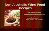 Non Alcoholic Wine Food Recipes For More Information: E-mail: nonalcoholic.wine@yahoo.comnonalcoholic.wine@yahoo.com Or E-mail: asisfze@yahoo.comasisfze@yahoo.com.