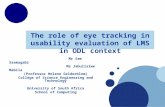 The role of eye tracking in usability evaluation of LMS in ODL context Mr Sam Ssemugabi Ms Jabulisiwe Mabila (Professor Helene Gelderblom) College of Science.