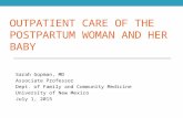 OUTPATIENT CARE OF THE POSTPARTUM WOMAN AND HER BABY Sarah Gopman, MD Associate Professor Dept. of Family and Community Medicine University of New Mexico.