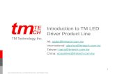 TM CONFIDENTIAL & PROPERIETARY INFORMATION 1 Introduction to TM LED Driver Product Line All: sales@tmtech.com.twsales@tmtech.com.tw International: alexhor@tmtech.com.twalexhor@tmtech.com.tw.
