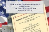FDA Marks Orphan Drug Act Milestone: 30 Year Recognition January 2013.