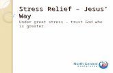 Stress Relief – Jesus’ Way Under great stress – trust God who is greater.