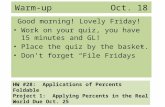 Warm-up Oct. 18 Good morning! Lovely Friday! Work on your quiz, you have 15 minutes and GL! Place the quiz by the basket. Don’t forget “File Fridays” HW.