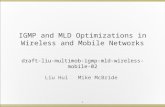 IGMP and MLD Optimizations in Wireless and Mobile Networks 1 draft-liu-multimob-igmp-mld-wireless-mobile-02 Liu Hui Mike McBride.
