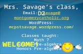 Mrs. Savage’s class, D2 Email: tsavage@montgomerycatholic.orgtsavage@montgomerycatholic.org WordPress: mcpstsavage.wordpress.com/ Classes taught: Math.