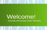 Katie Nelson | Taz Karim | Teaching Anthropology Online Workshop | AAA 2014 Teaching Anthropology Online Workshop Welcome!