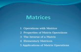1 Operations with Matrice 2 Properties of Matrix Operations 3 The Inverse of a Matrix 4 Elementary Matrices 5 Applications of Matrix Operations 2.1.