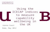 Using the ICECAP indices to measure capability wellbeing in the UK Joanna Coast Rome, May 2012.