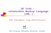 SE 5145 – eXtensible Markup Language (XML ) DTD (Document Type Definitions) 2011-12/Spring, Bahçeşehir University, Istanbul.