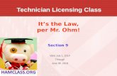 Technician Licensing Class It’s the Law, per Mr. Ohm! Section 9 Valid July 1, 2014 Through June 30, 2018.