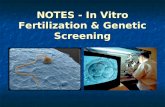 NOTES - In Vitro Fertilization & Genetic Screening.