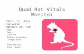 Quad Rat Vitals Monitor Team: Jack Ho Nathan Werbeckes Joseph Yuen Guest Starring: Kuya Takami Client: Dr. Alex Converse Advisor: Dr. Tom Yen.