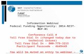 Information Webinar Federal Funding Opportunity: 2014-NIST-MEP-01 Conference Call # Toll Free Dial In (changed today due to technical issues) Toll Free.