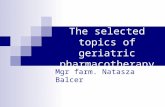 The selected topics of geriatric pharmacotherapy Mgr farm. Natasza Balcer.