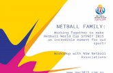 Page NETBALL FAMILY: Working Together to make Netball World Cup SYDNEY 2015 an incredible moment for our sport! Workshop with NSW Netball Associations.