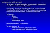 Centrality in Social Networks Background: At the individual level, one dimension of position in the network can be captured through centrality. Conceptually,