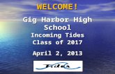 WELCOME! Gig Harbor High School Incoming Tides Class of 2017 April 2, 2013.