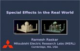 Mitsubishi Electric Research LaboratoriesSpecial Effects in the Real WorldRaskar 2006 Ramesh Raskar Mitsubishi Electric Research Labs (MERL) Cambridge,