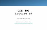 CSE 403 Lecture 19 Reliability Testing slides created by Marty Stepp