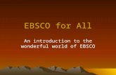 EBSCO for All An introduction to the wonderful world of EBSCO.