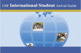 Click Here to Enter. Welcome to the USF International Student Arrival Guide, and congratulations on your acceptance to USF! In order to make your transition.