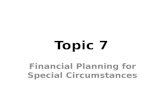 Topic 7 Financial Planning for Special Circumstances.
