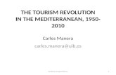 THE TOURISM REVOLUTION IN THE MEDITERRANEAN, 1950- 2010 Carles Manera carles.manera@uib.es Professor Carles Manera1.