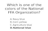 Which is one of the colors of the National FFA Organization? A.Navy blue B.Corn yellow C.Agriculture blue D.National blue.