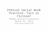 Ethical Social Work Practice: Fact or Fiction? MSSWA Spring Conference March 25, 2013 Kathy Heltzer, MSSW,LICSW.