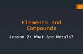 Elements and Compounds Lesson 2: What Are Metals?.
