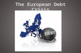 The European Debt Crisis. What caused the global recession of 08? And thus caused the European debt crisis.
