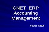 CNET_ERP Accounting Management Course # 2505. Contents Setting up CNET_ERP Accounting CNET ERP Accounting Architecture –Source Documents –Journals Posting.