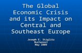 The Global Economic Crisis and its Impact on Central and Southeast Europe Joseph E. Stiglitz Bucharest May 2009.