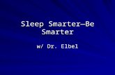 Sleep Smarter—Be Smarter w/ Dr. Elbel. Can a night owl become a morning lark? Changing sleep patterns and improving the sleep quality.