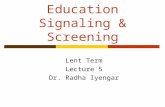 Education Signaling & Screening Lent Term Lecture 5 Dr. Radha Iyengar.
