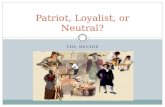 YOU DECIDE Patriot, Loyalist, or Neutral?. BACKGROUND During the American Revolution, the American colonists had to DECIDE to SUPPORT the War for Independence.