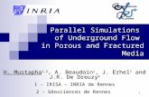 1 Parallel Simulations of Underground Flow in Porous and Fractured Media H. Mustapha 1,2, A. Beaudoin 1, J. Erhel 1 and J.R. De Dreuzy 2 1 - IRISA – INRIA.