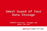 Smart Guard of Your Data Storage EXAGATE monitors, manages and warns for you.