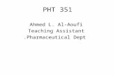 Ahmed L. Al-Aoufi Teaching Assistant Pharmaceutical Dept. PHT 351.