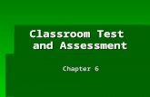 Classroom Test and Assessment Chapter 6. 8 basic steps of testing and assessment  The objective of testing and assessment is to obtain valid, reliable,