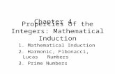 Properties of the Integers: Mathematical Induction 1. Mathematical Induction 2. Harmonic, Fibonacci, Lucas Numbers 3. Prime Numbers Chapter 4.