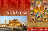 Sikhism By: Aidan Inkster. Location and Origin Started in IndiaFounder Guru Nanak.