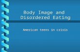 Body Image and Disordered Eating American teens in crisis.