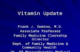 Vitamin Update Frank J. Domino, M.D. Associate Professor Family Medicine Clerkship Director Dept. of Family Medicine & Community Health Un. Of Massachusetts.