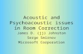 Acoustic and Psychoacoustic issues in Room Correction James D. (jj) Johnston Serge Smirnov Microsoft Corporation.